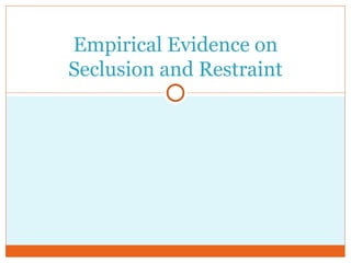 Empirical Evidence on Seclusion and Restraint 