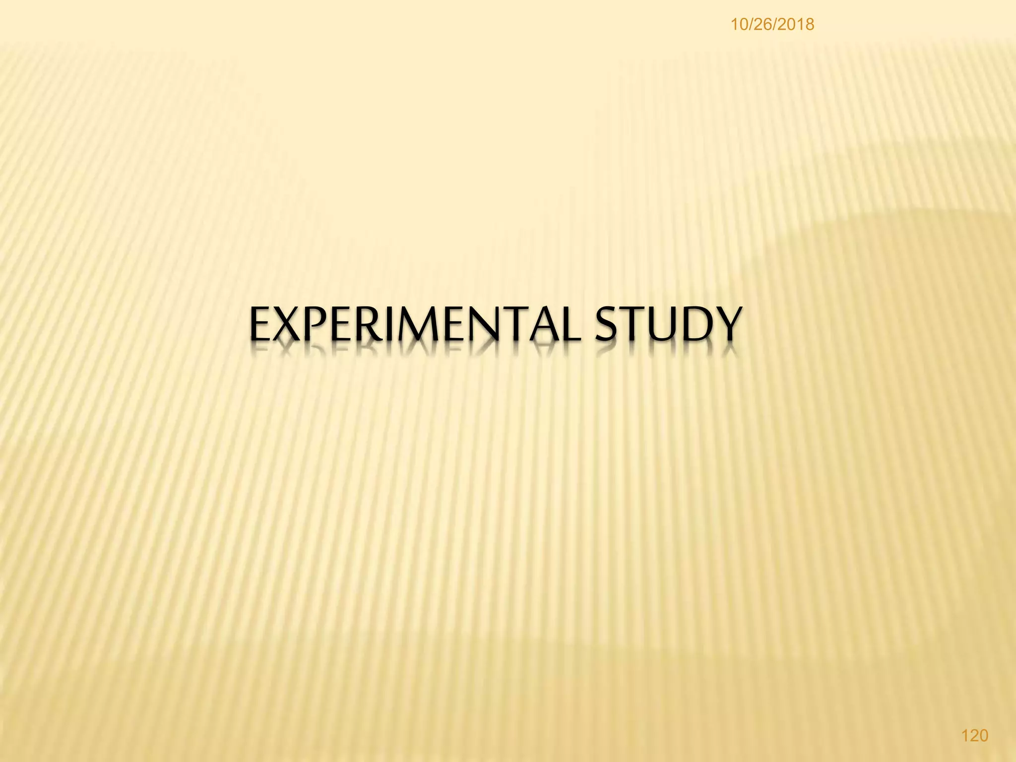 EXPERIMENTAL STUDY
120
10/26/2018
 