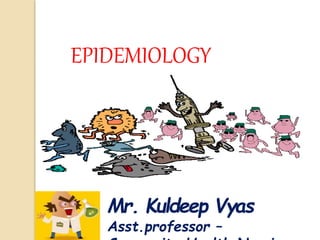 Mr. Kuldeep Vyas
Asst.professor –
EPIDEMIOLOGY
 