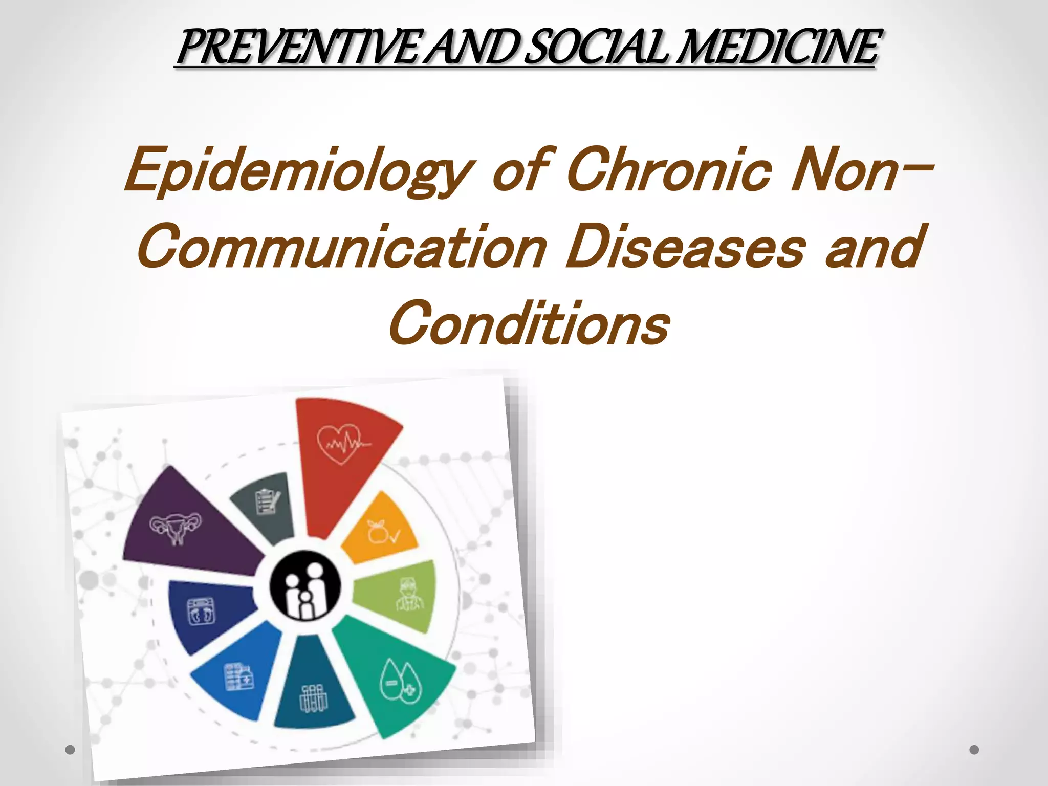 Epidemiology of Chronic Non- communicable diseases and Conditions | PPTX