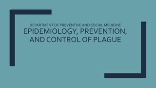 DEPARTMENT OF PREVENTIVE AND SOCIAL MEDICINE
EPIDEMIOLOGY, PREVENTION,
AND CONTROL OF PLAGUE
 