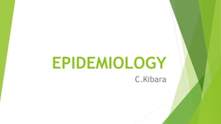 EPIDEMIOLOGY
C.Kibara
 
