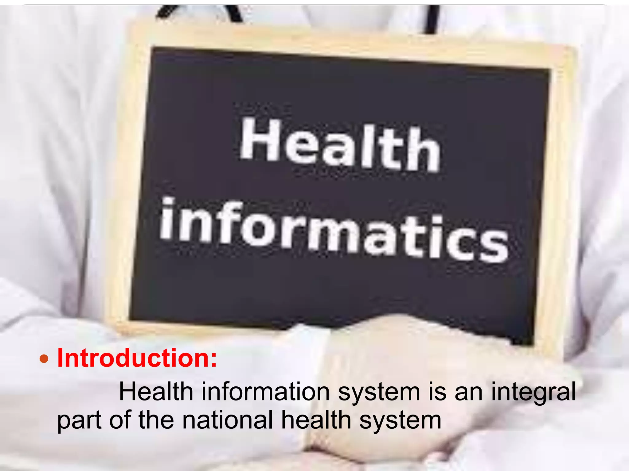  Introduction:
Health information system is an integral
part of the national health system
 