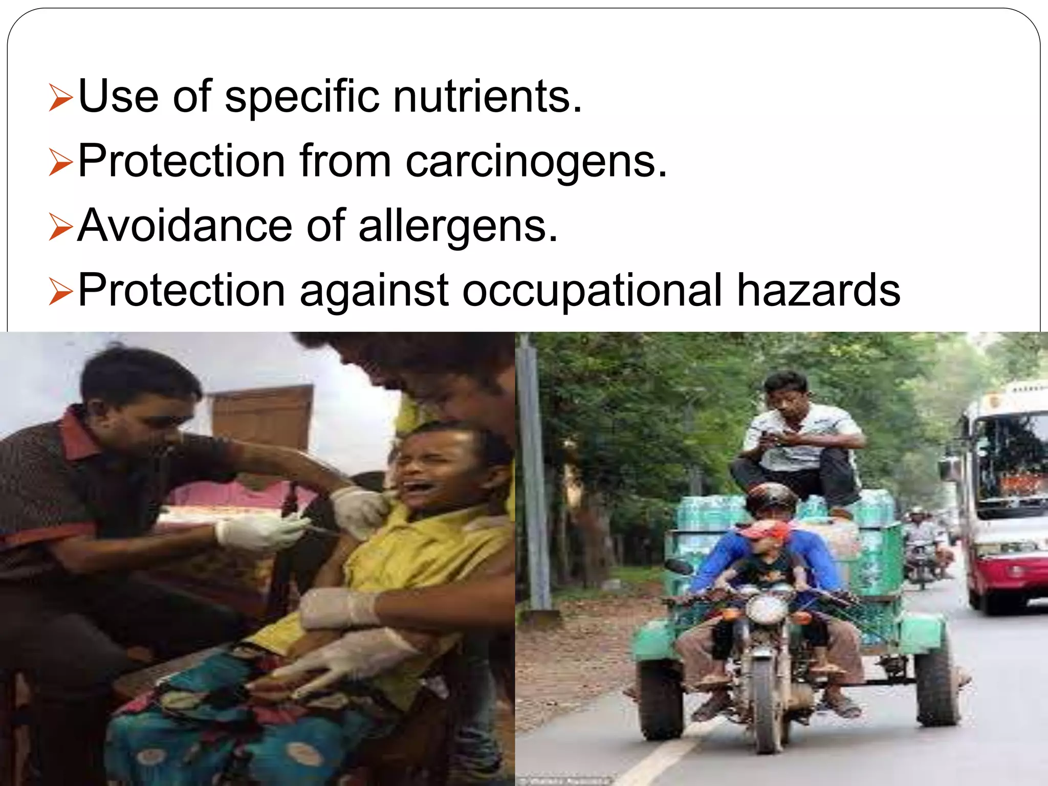 Use of specific nutrients.
Protection from carcinogens.
Avoidance of allergens.
Protection against occupational hazards
 