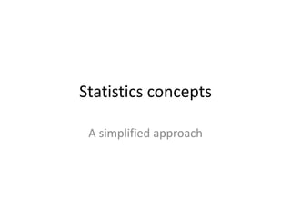 Statistics concepts
A simplified approach
 
