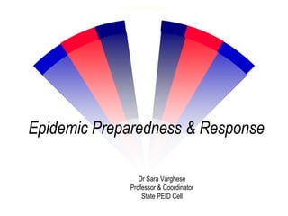 Epidemic Preparedness & Response
Dr Sara Varghese
Professor & Coordinator
State PEID Cell
www.similima.com 1
 