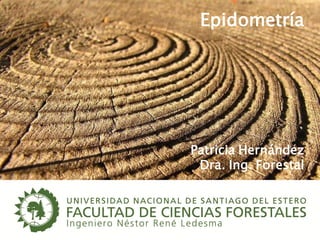 P. Hernández
Epidometría
Patricia Hernández
Dra. Ing. Forestal
 