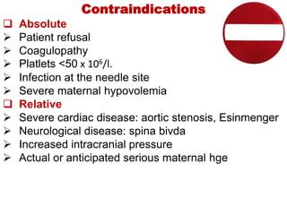Contraindications
 Absolute
 Patient refusal
 Coagulopathy
 Platlets <50 x 106/l.
 Infection at the needle site
 Sev...