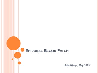 EPIDURAL BLOOD PATCH
Ade Wijaya, May 2023
 