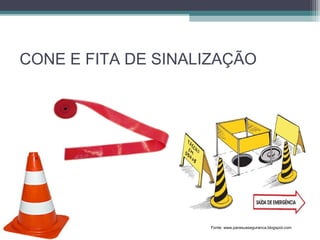CONE E FITA DE SINALIZAÇÃO
Fonte: www.parasuaseguranca.blogspot.com
 