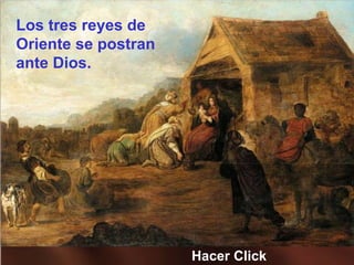 Los tres reyes de
Oriente se postran
ante Dios.
Hacer Click
 