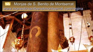 Monjas de S. Benito de MontserratMonjas de S. Benito de Montserrat
www.monestirsantbenetmontserrat.com/reginawww.monestirsantbenetmontserrat.com/regina
 