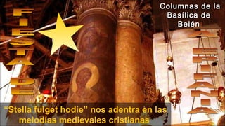 “Stella fulget hodie” nos adentra en las
melodías medievales cristianas
Columnas de laColumnas de la
Basílica deBasílica de
BelénBelén
 