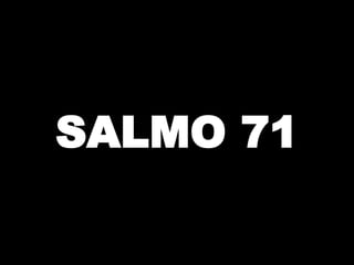 SALMO 71

 