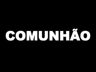 COMUNHÃO

 