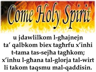 u jdawlilkom l-għajnejn
ta’ qalbkom biex tagħrfu x’inhi
     t-tama tas-sejħa tagħkom;
x’inhu l-għana tal-glorja tal-wirt
 li takom taqsmu mal-qaddisin.
 
