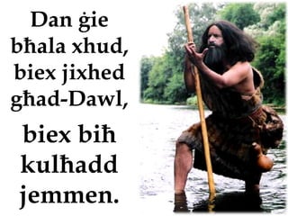 Dan ġie
bħala xhud,
biex jixhed
għad-Dawl,
biex biħ
kulħadd
jemmen.
 