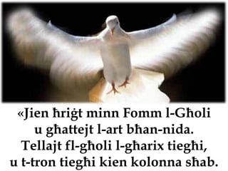 «Jien ħriġt minn Fomm l-Għoli
     u għattejt l-art bħan-nida.
  Tellajt fl-għoli l-għarix tiegħi,
u t-tron tiegħi kien kolonna sħab.
 