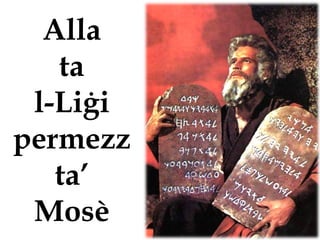 Alla
   ta
 l-Liġi
permezz
   ta’
 Mosè
 