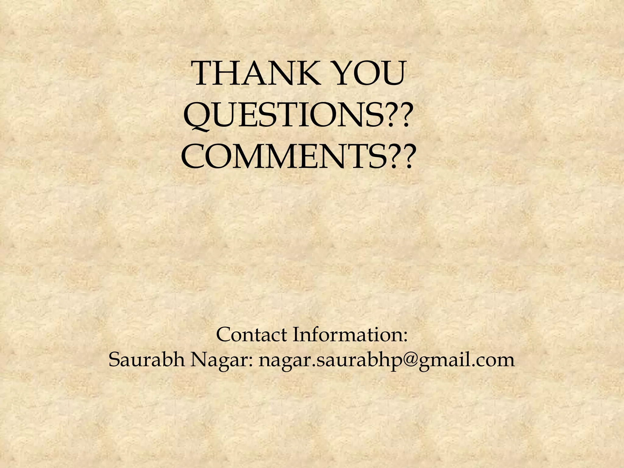 THANK YOU QUESTIONS?? COMMENTS?? Contact Information: Saurabh Nagar: nagar.saurabhp@gmail.com 
