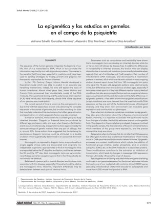 Salud Mental 2008;31:229-237                         Epigenética y estudios en gemelos en psiquiatría




                          La epigenética y los estudios en gemelos
                               en el campo de la psiquiatría
                  Adriana Estrella González Ramírez1, Alejandro Díaz Martínez2, Adriana Díaz-Anzaldúa1

                                                                                                                                Actualización por temas




                                   SUMMARY                                               Parameters such as concordance and heritability have shown
                                                                                  that a monozygotic twin can develop an inherited disorder while his
     The sequence of the human genome integrates the keystone of our              or her co-twin will always be disease-free. In addition to differences
     life. Part of it is transcribed to RNA, which in turn provides the           in susceptibility to inherited diseases, this kind of twins can display
     information required by our cells to produce proteins. Discoveries in        dissimilarities in somatic cell mutations (more overtly noticeable when
     the genetics field have been essential to medicine and have been             ageing), their set of antibodies and T cell receptors, their number of
     used to develop strategies to modify, prevent and propose new                mitochondrial DNA molecules, and chromosome X inactivation
     therapeutic approaches for human diseases.                                   patterns in women, all of which are the main subject of many ongoing
            In the 19th Century, Gregor Johann Mendel developed a                 studies. A recent report shows that from 160 monozygotic twin pairs
     theoretical model which was able to predict in an accurate way               who were 3 to 74 years old, epigenetic patterns were identical early
     hereditary mechanisms; indeed, his laws still explain the basis of           in life, but differences were more obvious at older ages, especially if
     human inheritance. Almost ninety years later, James Watson and               twins were raised apart or if they had different medical history. Medical
     Francis Crick announced their double-helix model of the DNA                  conditions, but also environmental factors such as pregnancy tobacco
     molecule. Then, positional cloning and the polymerase chain reaction         exposure, physical activity, and diet could contribute to differences in
     (PCR) were introduced; more recently, almost 99% of the sequence             epigenetic patterns. It has been shown that epigenetic modifications
     of our genome was made public.                                               (or epi-mutations) are more frequent than the ones that modify DNA
            The current period of time is known as the post-genomic era,          sequence, so they are part of the fundamental causes of biological
     due to the fact that researchers are not only obtaining the complete         diversity, and they show how environment can modulate gene
     sequences of thousands of genomes, but are also searching for clues          expression and contribute to our phenotype.
     that may help understand the mechanisms that affect gene activation                 Even when twin studies are sometimes considered purely genetic,
     and deactivation, in which epigenetic factors are also involved.             they also give information about the influence of environmental
            In medical domains, twins constitute a suitable group to study        factors. However, it is important to consider with caution the results
     inherited disorders. Dizygotic or fraternal twins are produced by            from this type of studies. Heritability estimates are not unchangeable
     different egg and sperm cells, and even when these two fertilization         facts. They depend on the sample being analyzed, the genes involved
     events occur simultaneously, dizygotic twins share approximately the         in the specific sample, the characteristics of the environmental factors
     same percentage of genetic material than any pair of siblings, that          which members of this group were exposed to, and the precise
     is, around 50%. Some authors have suggested that the tendency for            moment the study was done.
     spontaneous dizygotic twinning could be attributed to a double                      Epigenetics refers to changes that do not alter the DNA sequence
     ovulation which is genetically determined in an autosomal dominant           but affect gene function due to chemical modifications which mainly
     manner.                                                                      occur in DNA cytosines and in chromatin-related histones. Epigenetic
            Monozygotic, as opposed to dizygotic twins, are produced by a         processes are covalent modifications which include the addition of
     single zygote whose cells are dissociated and originate two                  functional groups (methyl, acetyl, phosphate, etc.) or proteins
     independent organisms; approximately a third of monozygotic twins            (ubiquitin, SUMO, etc.) to the DNA molecule or to associated proteins.
     are separated before the 5th day after fertilization, and the rest between   These modifications contribute to the activation or inhibition of
     the 5th and the 15th day. Most monozygotic twins are very similar;           transcription, which leads to changes in messenger ARN expression
     nevertheless, some few exceptions prove that in fact they actually do        that can ultimately influence the onset of disease.
     not have to be identical.                                                           Pseudogenes are still being excluded while new genes are being
            Relatives of a person with a mental disorder tend to share traits     confirmed in our genome sequence, but the current estimates indicate
     associated with this disease, especially if the patient and the relative     that each one of our nucleated cells contains almost 22000 genes
     are monozygotic twins. However, important differences may be                 (excluding mitochondrial DNA) which encode for polypeptides and
     detected even between each pair of identical twins.                          more than 4,000 whose final product is RNA.



 1
      Departamento de Genética, Instituto Nacional de Psiquiatría Ramón de la Fuente.
 2
      Departamento de Psicología Médica, Psiquiatría y Salud Mental, Facultad de Medicina, UNAM

 Correspondencia: Adriana Díaz-Anzaldúa. Departamento de Genética. Instituto Nacional de Psiquiatría Ramón de la Fuente. Calz. México-Xochimilco
 101, San Lorenzo Huipulco, Tlalpan, 14370, México, D.F. E-mail: adiaza2@imp.edu.mx Fax: 52 (55) 5513-3722.

 Recibido: 9 de octubre de 2007. Aceptado: 5 de diciembre de 2007.




                     Vol. 31, No. 3, mayo-junio 2008                                                                                                      229
 
