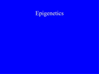 Epigenetics
 