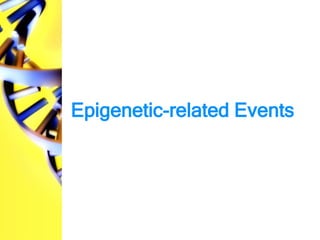 Epigenetic-related Events
 