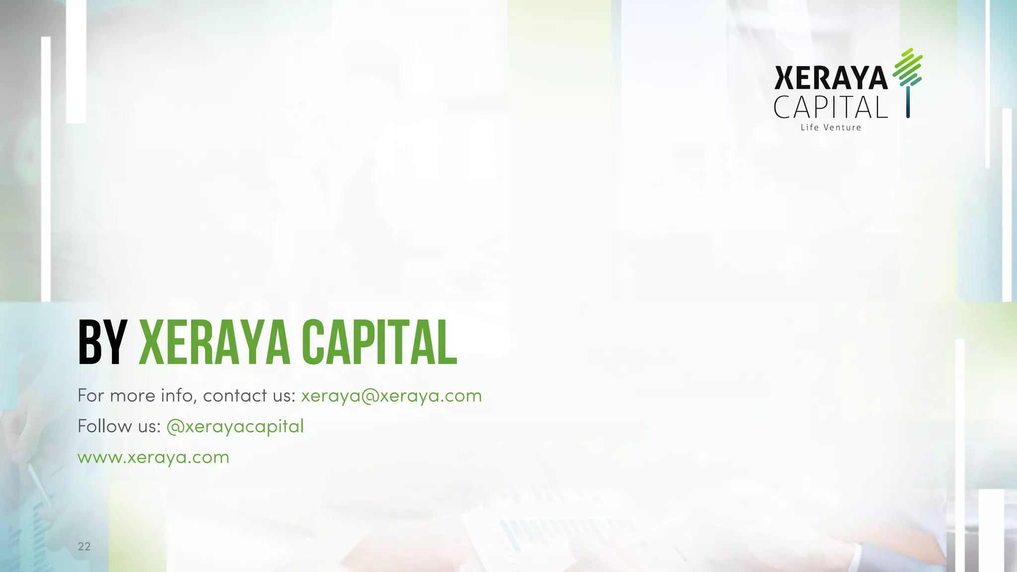 By xeraya capital
For more info, contact us: xeraya@xeraya.com
Follow us: @xerayacapital
www.xeraya.com
22