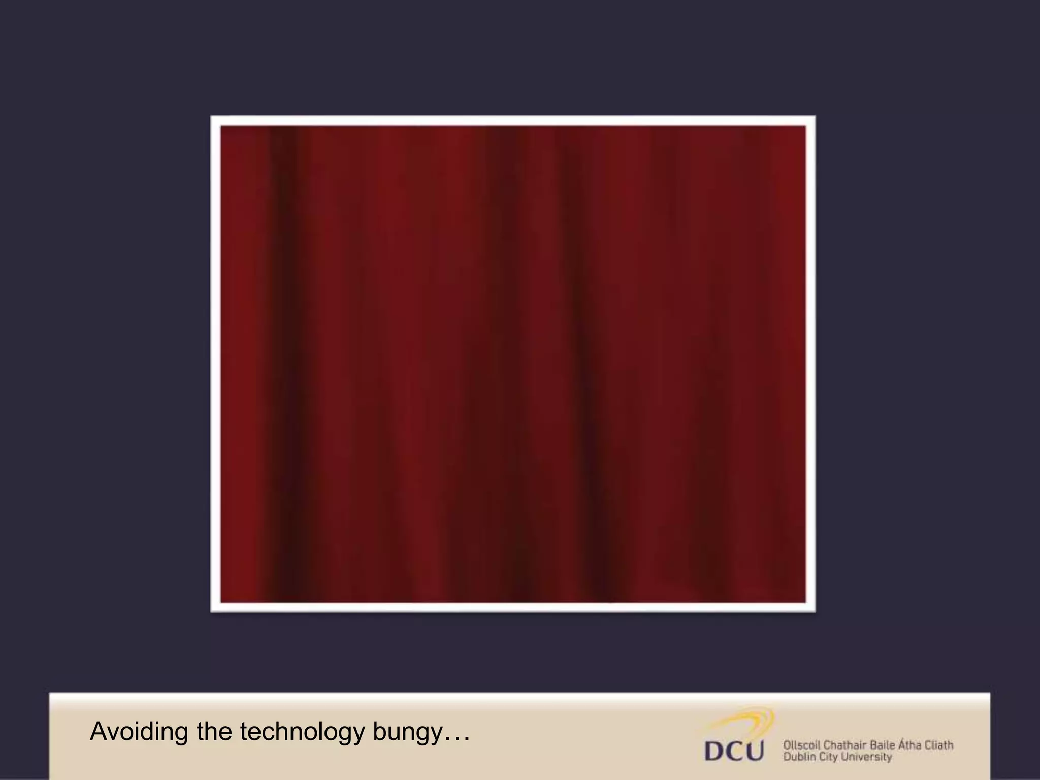 Avoiding the technology bungy… 
 