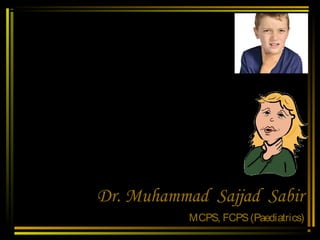 Dr. Muhammad Sajjad Sabir
MCPS, FCPS(Paediatrics)
 