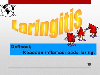 Definasi;Definasi;
Keadaan inflamasi pada laring.
19
 
