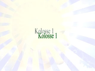 Kolosse 1 
