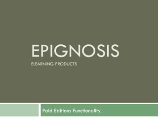 EFRONT V3.6  PAID EDITIONS ADDITIONAL FUNCTIONALITY © EPIGNOSIS 2010 