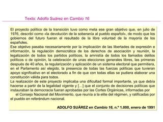 Texto: Adolfo Suárez en Cambio 16
El proyecto político de la transición tuvo como meta ese gran objetivo que, en julio de
...