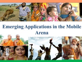 Emerging Applications in the Mobile Arena 