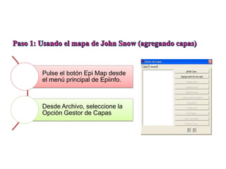 Pulse el botón Epi Map desde
el menú principal de Epiinfo.
Desde Archivo, seleccione la
Opción Gestor de Capas
 