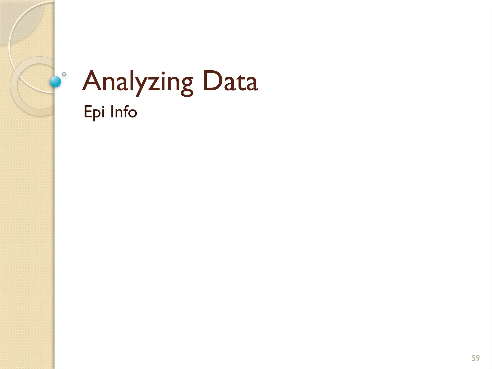 59
Analyzing Data
Epi Info
 