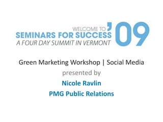 Green Marketing Workshop | Social Media presented by Nicole Ravlin PMG Public Relations 