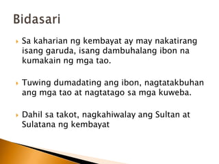 NapagpuansiyaniPrinsipeDatimbang. HidninilaalamanggagawinsapagkathindinilakilalasiBantugan.May dumatingnaisangloro at sinabinggalingsiBantugansakaharianngBagumbaranBumalikanglorosaBagumbaranupangibalitaangpagkamatayniBantuganBantugan
