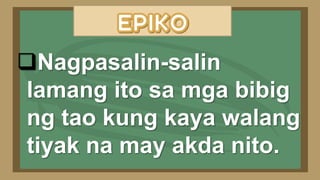 Nagpasalin-salin
lamang ito sa mga bibig
ng tao kung kaya walang
tiyak na may akda nito.
 