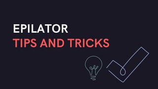 Epilator  tips and tricks