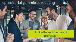 © 2025 IP Business Academy
- 2 -
LinkedIn and the patent
profession
epi editorial committee meeting
 