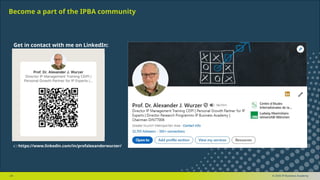 © 2025 IP Business Academy
Become a part of the IPBA community
- 24 -
👉https://www.linkedin.com/in/profalexanderwurzer/
Get in contact with me on LinkedIn:
 