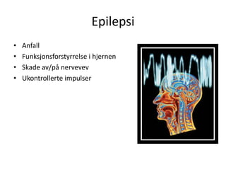 EpilepsiAnfallFunksjonsforstyrrelse i hjernenSkade av/på nervevevUkontrollerte impulser