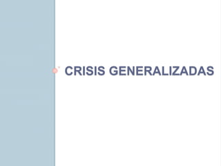 CRISIS GENERALIZADAS
 