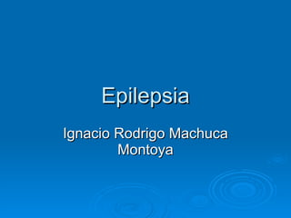 Epilepsia Ignacio Rodrigo Machuca Montoya 