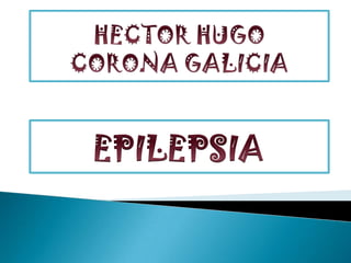 HECTOR HUGO CORONA GALICIA EPILEPSIA 