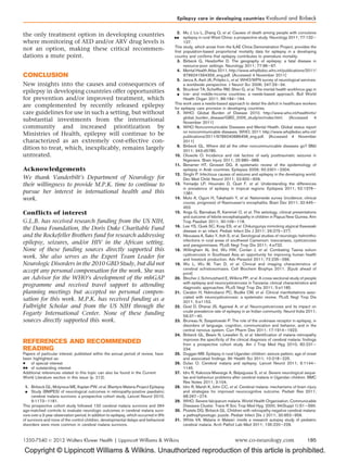 Epilepsy care in developing countries Kvalsund and Birbeck

                                                                                        2. Mu J, Liu L, Zhang Q, et al. Causes of death among people with convulsive
the only treatment option in developing countries                                         epilepsy in rural West China: a prospective study. Neurology 2011; 77:132–
where monitoring of AED and/or ARV drug levels is                                           137.
                                                                                       This study, which arose from the ILAE China Demonstration Project, provides the
not an option, making these critical recommen-                                         ﬁrst population-based proportional mortality data for epilepsy in a developing
dations a mute point.                                                                  country and conﬁrms that epilepsy contributes to premature mortality.
                                                                                        3. Birbeck G, Hesdorffer D. The geography of epilepsy: a fatal disease in
                                                                                            resource-poor settings. Neurology 2011; 77:96–97.
                                                                                        4. Mental Health Atlas 2011. http://www.whqlibdoc.who.int/publications/2011/
CONCLUSION                                                                                  9799241564359_eng.pdf. [Accessed 4 November 2011]
                                                                                        5. Janca A, Aarli JA, Prilipko L, et al. WHO/WFN survey of neurological services:
New insights into the causes and consequences of                                            a worldwide perspective. J Neurol Sci 2006; 247:29–34.
                                                                                        6. Bruckner TA, Schefﬂer RM, Shen G, et al. The mental health workforce gap in
epilepsy in developing countries offer opportunities                                       low- and middle-income countries: a needs-based approach. Bull World
for prevention and/or improved treatment, which                                             Health Organ 2011; 89:184–194.
                                                                                       This work uses a needs-based approach to detail the deﬁcit in healthcare workers
are complemented by recently released epilepsy                                         for epilepsy care provision in developing countries.
care guidelines for use in such a setting, but without                                  7. WHO. Global Burden of Disease 2010. http://www.who.int/healthinfo/
                                                                                            global_burden_disease/GBD_2005_study/en/index.html. [Accessed 4
substantial investments from the international                                              November 2011]
community and increased prioritization by                                               8. WHO Noncommunicable Diseases and Mental Health. Global status report
                                                                                            on noncommunicable diseases. WHO; 2011 http://www.whqlibdoc.who.int/
Ministries of Health, epilepsy will continue to be                                          publications/2011/9789240686458_eng.pdf. [Accessed 4 November
characterized as an extremely cost-effective con-                                           2011]
                                                                                        9. Birbeck GL. Where did all the other noncommunicable diseases go? BMJ
dition to treat, which, inexplicably, remains largely                                       2011; 343:d5785.
untreated.                                                                             10. Oluwole O. Incidence and risk factors of early posttraumatic seizures in
                                                                                            Nigerians. Brain Injury 2011; 25:980–988.
                                                                                       11. Benamer HT, Grosset DG. A systematic review of the epidemiology of
Acknowledgements                                                                            epilepsy in Arab countries. Epilepsia 2009; 50:2301–2304.
                                                                                       12. Singhi P. Infectious causes of seizures and epilepsy in the developing world.
We thank Vanderbilt’s Department of Neurology for                                           Dev Med Child Neurol 2011; 53:600–609.
their willingness to provide M.P.K. time to continue to                                13. Yemadje LP, Houinato D, Quet F, et al. Understanding the differences
                                                                                            in prevalence of epilepsy in tropical regions. Epilepsia 2011; 52:1376–
pursue her interest in international health and this                                        1381.
work.                                                                                  14. Muto A, Oguni H, Takahashi Y, et al. Nationwide survey (incidence, clinical
                                                                                            course, prognosis) of Rasmussen’s encephalitis. Brain Dev 2011; 32:445–
                                                                                            453.
Conflicts of interest                                                                  15. Anga G, Barnabas R, Kaminiel O, et al. The aetiology, clinical presentations
                                                                                            and outcome of febrile encephalopathy in children in Papua New Guinea. Ann
G.L.B. has received research funding from the US NIH,                                       Trop Paediatr 2011; 30:109–118.
                                                                                       16. Lee YS, Quek SC, Koay ES, et al. Chikungunya mimicking atypical Kawasaki
the Dana Foundation, the Doris Duke Charitable Fund                                         disease in an infant. Pediatr Infect Dis J 2011; 29:275–277.
and the Rockefeller Brothers fund for research addressing                              17. Nkouawa A, Sako Y, Itoh S, et al. Serological studies of neurologic helminthic
                                                                                            infections in rural areas of southwest Cameroon: toxocariasis, cysticercosis
epilepsy, seizures, and/or HIV in the African setting.                                      and paragonimiasis. PLoS Negl Trop Dis 2011; 4:e732.
None of these funding sources directly supported this                                  18. Willingham AL 3rd, Wu HW, Conlan J, et al. Combating Taenia solium
                                                                                            cysticercosis in Southeast Asia an opportunity for improving human health
work. She also serves as the Expert Team Leader for                                         and livestock production. Adv Parasitol 2011; 72:235–266.
Neurologic Disorders in the 2010 GBD Study, but did not                                19. Wu L, Wu M, Tian D, et al. Clinical and imaging characteristics of
                                                                                            cerebral schistosomiasis. Cell Biochem Biophys 2011. [Epub ahead of
accept any personal compensation for the work. She was                                      print]
an Advisor for the WHO’s development of the mhGAP                                      20. Blocher J, Schmutzhard E, Wilkins PP, et al. A cross-sectional study of people
                                                                                            with epilepsy and neurocysticercosis in Tanzania: clinical characteristics and
programme and received travel support to attending                                          diagnostic approaches. PLoS Negl Trop Dis 2011; 5:e1185.
planning meetings but accepted no personal compen-                                     21. Carabin H, Ndimubanzi PC, Budke CM, et al. Clinical manifestations asso-
                                                                                            ciated with neurocysticercosis: a systematic review. PLoS Negl Trop Dis
sation for this work. M.P.K. has received funding as a                                      2011; 5:e1152.
Fulbright Scholar and from the US NIH through the                                      22. Goel D, Dhanai JS, Agarwal A, et al. Neurocysticercosis and its impact on
                                                                                            crude prevalence rate of epilepsy in an Indian community. Neurol India 2011;
Fogarty International Center. None of these funding                                         59:37–40.
sources directly supported this work.                                                  23. Bruneau N, Szepetowski P. The role of the urokinase receptor in epilepsy, in
                                                                                            disorders of language, cognition, communication and behavior, and in the
                                                                                            central nervous system. Curr Pharm Des 2011; 17:1914–1923.
                                                                                       24. Birbeck GL, Beare N, Lewallen S, et al. Identiﬁcation of malaria retinopathy
                                                                                            improves the speciﬁcity of the clinical diagnosis of cerebral malaria: ﬁndings
REFERENCES AND RECOMMENDED                                                                  from a prospective cohort study. Am J Trop Med Hyg 2010; 82:231–
READING                                                                                     234.
Papers of particular interest, published within the annual period of review, have      25. Duggan MB. Epilepsy in rural Ugandan children: seizure pattern, age of onset
been highlighted as:                                                                        and associated ﬁndings. Afr Health Sci 2011; 10:218–225.
   of special interest                                                                26. Dulac O. Cerebral malaria and epilepsy. Lancet Neurol 2011; 9:1144–
 of outstanding interest                                                                  1145.
Additional references related to this topic can also be found in the Current           27. Idro R, Kakooza-Mwesige A, Balyejjussa S, et al. Severe neurological seque-
World Literature section in this issue (p. 212).                                            lae and behaviour problems after cerebral malaria in Ugandan children. BMC
                                                                                            Res Notes 2011; 3:104.
 1. Birbeck GL, Molyneux ME, Kaplan PW, et al. Blantyre Malaria Project Epilepsy       28. Idro R, Marsh K, John CC, et al. Cerebral malaria: mechanisms of brain injury
    Study (BMPES) of neurological outcomes in retinopathy-positive paediatric              and strategies for improved neurocognitive outcome. Pediatr Res 2011;
     cerebral malaria survivors: a prospective cohort study. Lancet Neurol 2010;            68:267–274.
     9:1173–1181.                                                                      29. WHO. Severe falciparum malaria. World Health Organization, Communicable
This prospective cohort study followed 132 cerebral malaria survivors and 264               Diseases Cluster. Trans R Soc Trop Med Hyg. 2000; 94(Suppl 1):S1–S90.
age-matched controls to evaluate neurologic outcomes in cerebral malaria survi-        30. Postels DG, Birbeck GL. Children with retinopathy-negative cerebral malaria:
vors over a 3-year observation period. In addition to epilepsy, which occurred in 9%        a pathophysiologic puzzle. Pediatr Infect Dis J 2011; 30:953–956.
of survivors and none of the control children, developmental delays and behavioral     31. White VA. Malaria in Malawi: inside a research autopsy study of pediatric
disorders were more common in cerebral malaria survivors.                                   cerebral malaria. Arch Pathol Lab Med 2011; 135:220–226.


1350-7540 ß 2012 Wolters Kluwer Health | Lippincott Williams  Wilkins                                                    www.co-neurology.com                      185

Copyright © Lippincott Williams  Wilkins. Unauthorized reproduction of this article is prohibited.
 