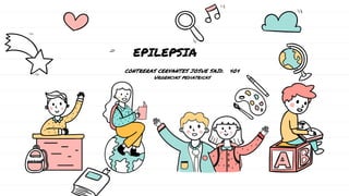 EPILEPSIA
CONTRERAS CERVANTES JOSUE SAID. 404
Urgencias pediatricas
 