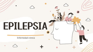 EPILEPSIA
Enfermedad crónica
 